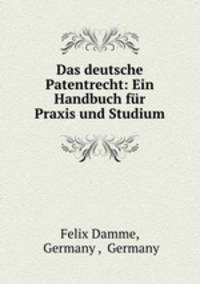 Das deutsche Patentrecht: Ein Handbuch fur Praxis und Studium