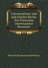 Conversations-saal und Geister Revue: Ein Panorama interessanter Personen .