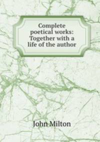 Complete poetical works: Together with a life of the author.