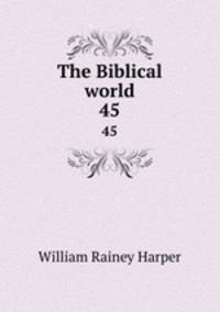 The Biblical world. 45
