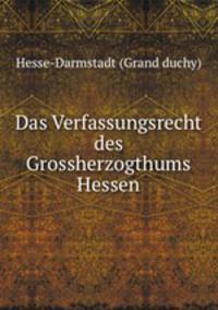 Das Verfassungsrecht des Grossherzogthums Hessen