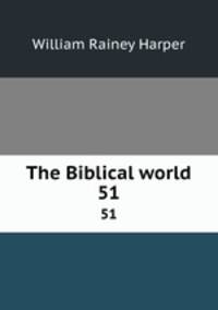 The Biblical world. 51
