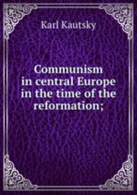 Communism in central Europe in the time of the reformation;