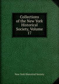 Collections of the New York Historical Society, Volume 17