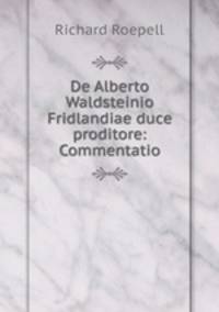 De Alberto Waldsteinio Fridlandiae duce proditore: Commentatio