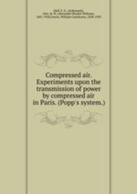 Compressed air. Experiments upon the transmission of power by compressed air in Paris. (Popp