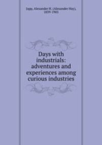 Days with industrials: adventures and experiences among curious industries