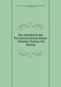 Das totenbuch des Pra?monstratenserinnen - klosters Zuckau bei Danzig