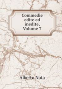 Commedie edite ed inedite, Volume 7
