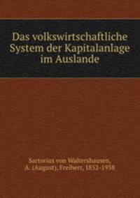 Das volkswirtschaftliche System der Kapitalanlage im Auslande