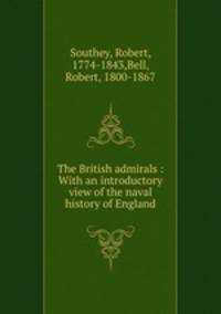 The British admirals : With an introductory view of the naval history of England