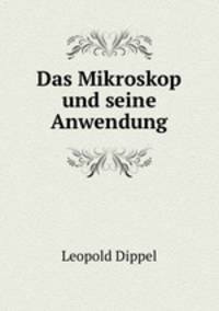 Das Mikroskop und seine Anwendung. Theil 2