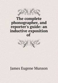 The complete phonographer, and reporter