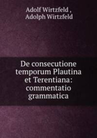 De consecutione temporum Plautina et Terentiana: commentatio grammatica