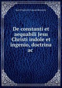 De constanti et aequabili Jesu Christi indole et ingenio, doctrina ac .