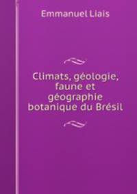 Climats, geologie, faune et geographie botanique du Bresil