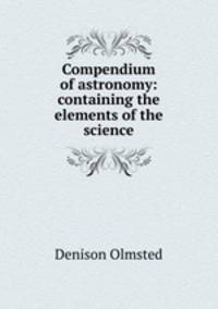 Compendium of astronomy: containing the elements of the science