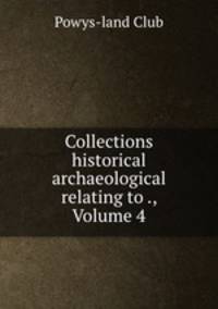 Collections historical & archaeological relating to ., Volume 4