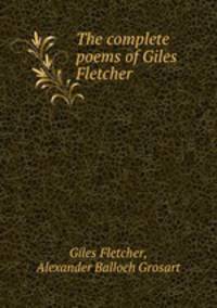 The complete poems of Giles Fletcher