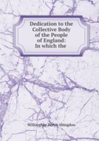 Dedication to the Collective Body of the People of England: In which the .