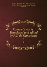 Complete works. Translated and edited by F.C. de Sumichrast. 3