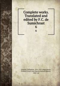 Complete works. Translated and edited by F.C. de Sumichrast. 6