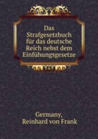 Das Strafgesetzbuch fur das deutsche Reich nebst dem Einfuhungsgesetze