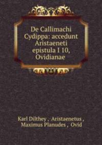 De Callimachi Cydippa: accedunt Aristaeneti epistula I 10, Ovidianae .