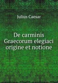 De carminis Graecorum elegiaci origine et notione