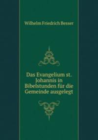 Das Evangelium st. Johannis in Bibelstunden fur die Gemeinde ausgelegt