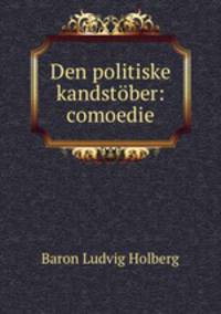 Den politiske kandstober: comoedie