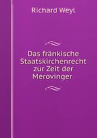 Das frankische Staatskirchenrecht zur Zeit der Merovinger .