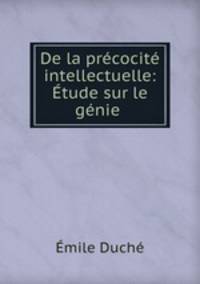 De la precocite intellectuelle: Etude sur le genie .