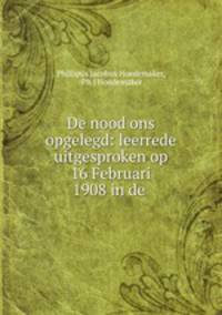 De nood ons opgelegd: leerrede uitgesproken op 16 Februari 1908 in de .