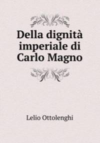 Della dignita imperiale di Carlo Magno