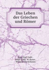 Das Leben der Griechen und Romer
