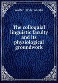The colloquial linguistic faculty and its physiological groundwork