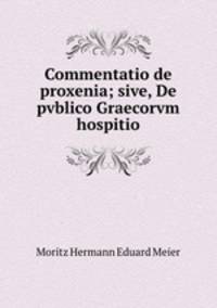 Commentatio de proxenia; sive, De pvblico Graecorvm hospitio