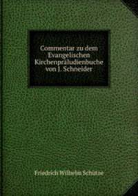 Commentar zu dem Evangelischen Kirchenpraludienbuche von J. Schneider