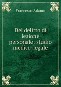 Del delitto di lesione personale: studio medico-legale
