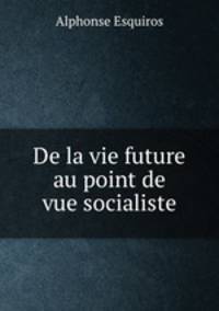 De la vie future au point de vue socialiste