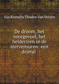 De droom, het voorgevoel, het helderzien in de stervensuren: een drietal .
