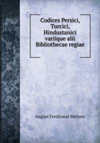 Codices Persici, Turcici, Hindustanici variique alii Bibliothecae regiae .