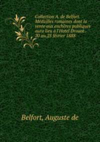 Collection A. de Belfort. Medailles romaines dont la vente aux encheres publiques aura lieu a l