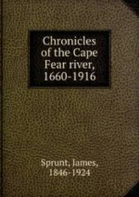 Chronicles of the Cape Fear river, 1660-1916