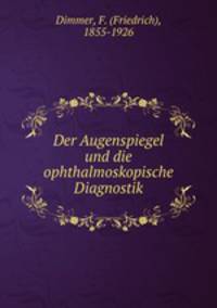 Der Augenspiegel und die ophthalmoskopische Diagnostik