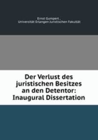 Der Verlust des juristischen Besitzes an den Detentor: Inaugural Dissertation.