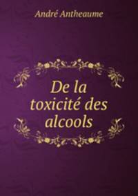 De la toxicite des alcools