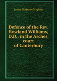 Defence of the Rev. Rowland Williams, D.D., in the Arches