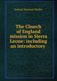 The Church of England mission in Sierra Leone: including an introductory .